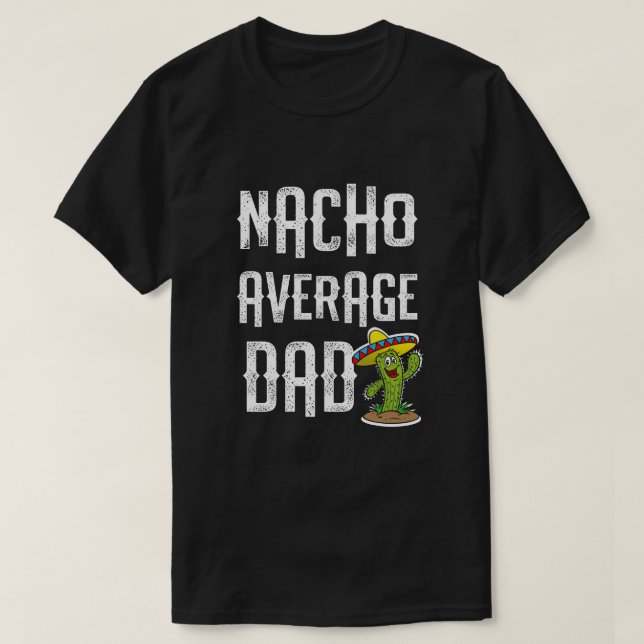 Nacho Basic Dad Funny Fiesta Party Gift T-Shirt (Design Front)