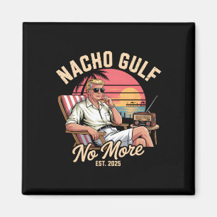 Nacho Gulf No More Funny Trump Vacation 2025 Magnet