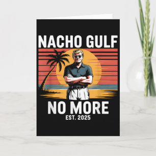 Nacho Gulf No More Funny Trump Vacation 2025 Usa _ Card