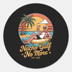 Nacho Gulf No More Funny Trump Vacation 2025 Usa _ Classic Round Sticker