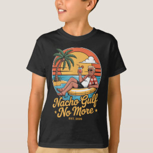 Nacho Gulf No More Funny Trump Vacation 2025 Usa _ T-Shirt