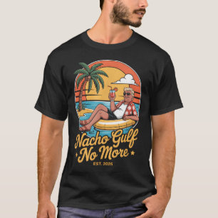 Nacho Gulf No More Funny Trump Vacation 2025 Usa _ T-Shirt