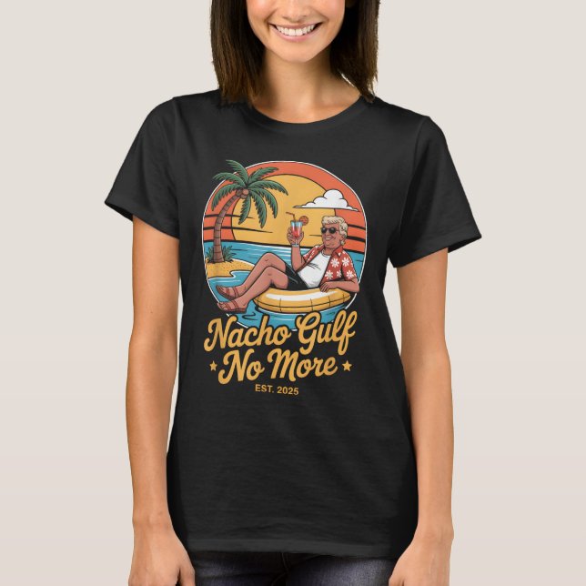 Nacho Gulf No More Funny Trump Vacation 2025 Usa _ T-Shirt (Front)