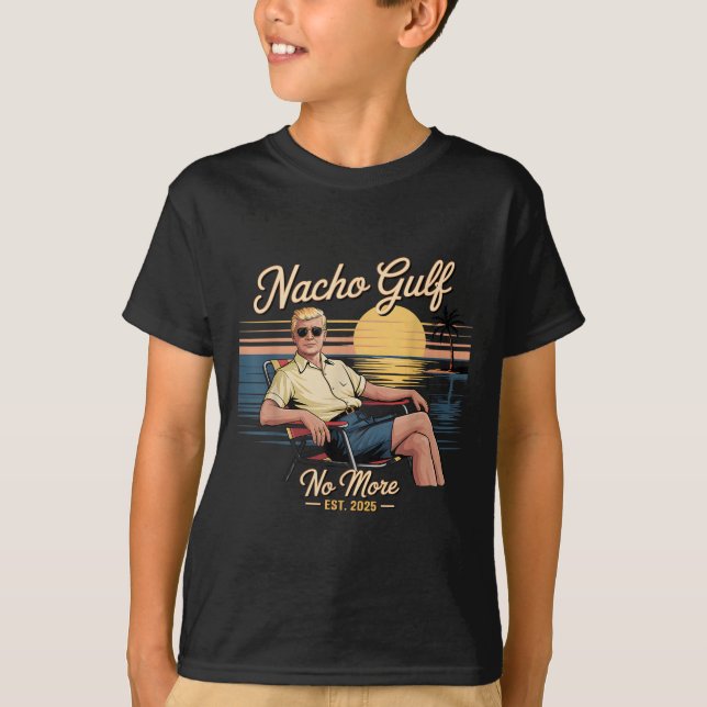 Nacho Gulf No More Funny Trump Vacation 2025 Usa _ T-Shirt (Front)