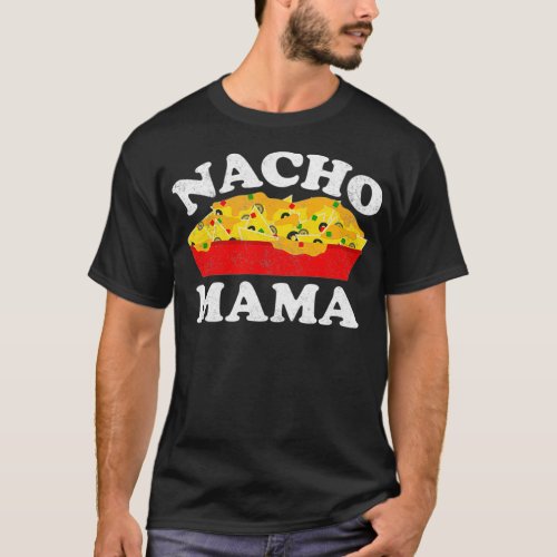 Nacho Mama  Funny Mexican Food Lover Gift T_Shirt