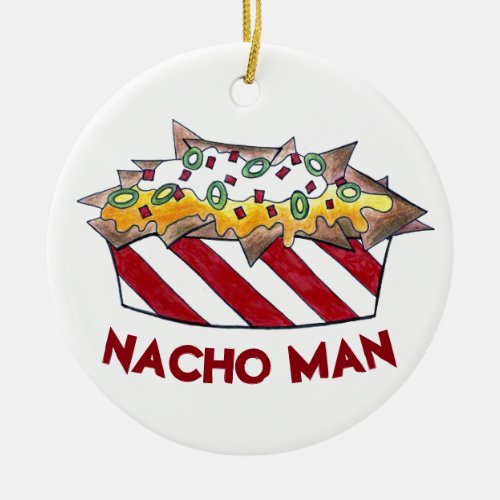 Nacho Man Funny Foodie Ballpark Cheese Nachos Ceramic Ornament