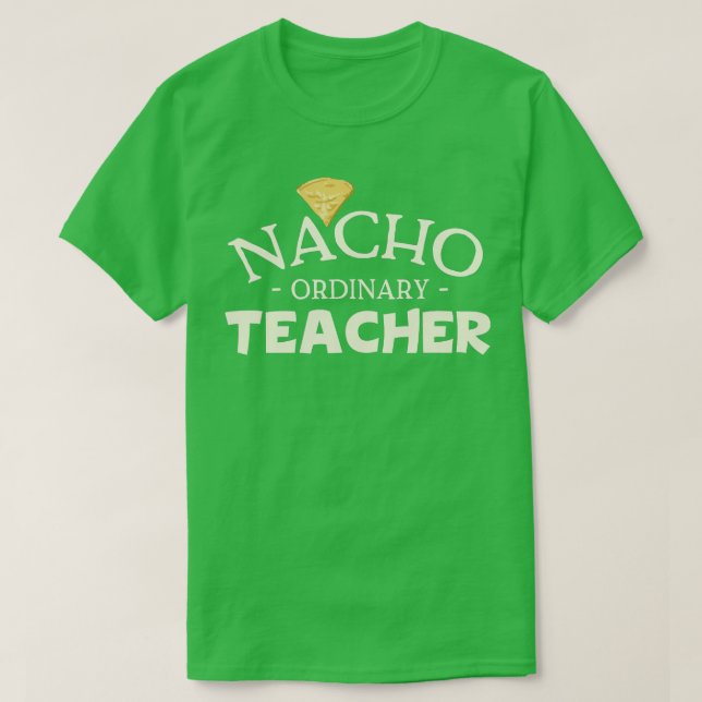 Nacho Ordinary Teacher  T-Shirt (Design Front)