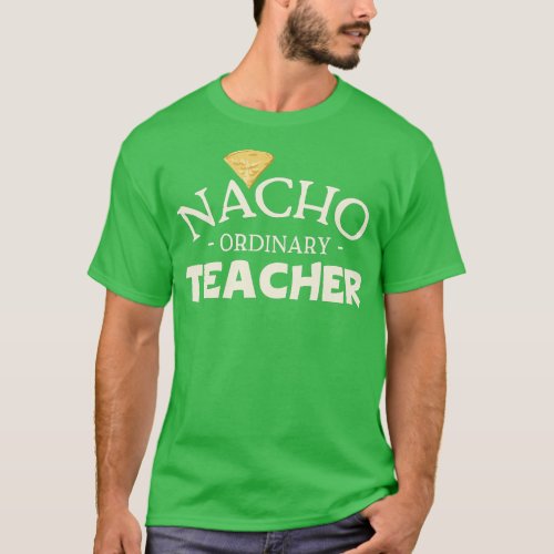 Nacho Ordinary Teacher  T_Shirt