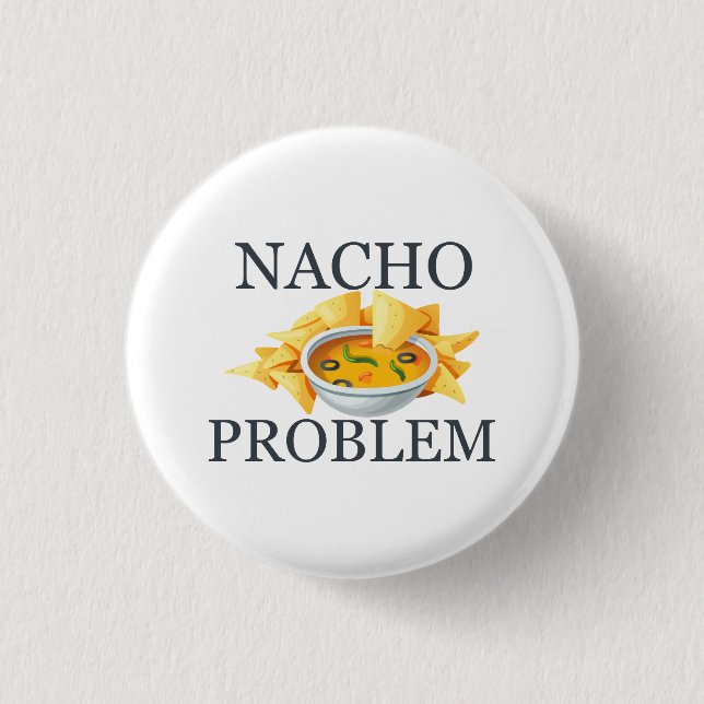 Nacho Problem Button (Front)