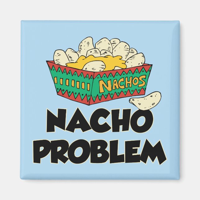 Nacho Problem - Funny Word Play Magnet (Front)