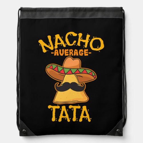 Nacho Tata Average Father Daddy Dad Papa Cinco de Drawstring Bag