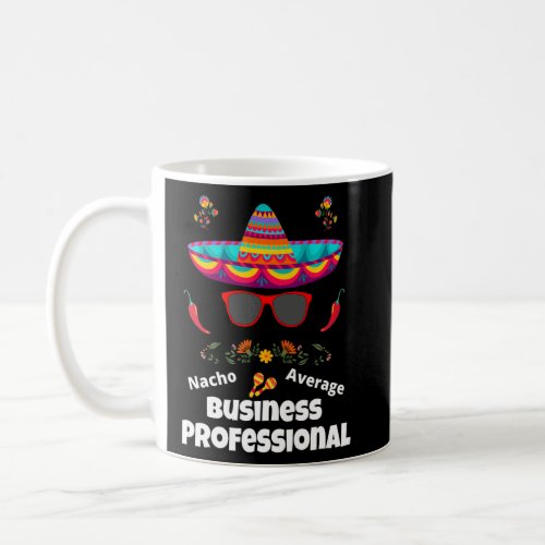 Nacho Your Average Business Professional  Sarcasti Coffee Mug