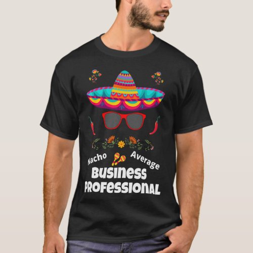 Nacho Your Average Business Professional  Sarcasti T_Shirt