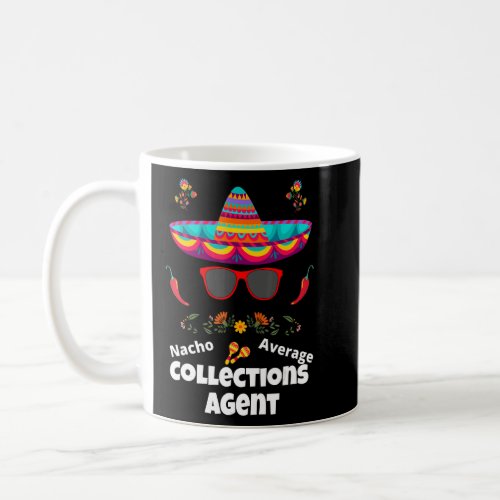Nacho Your Average Collections Agent  Sarcastic De Coffee Mug