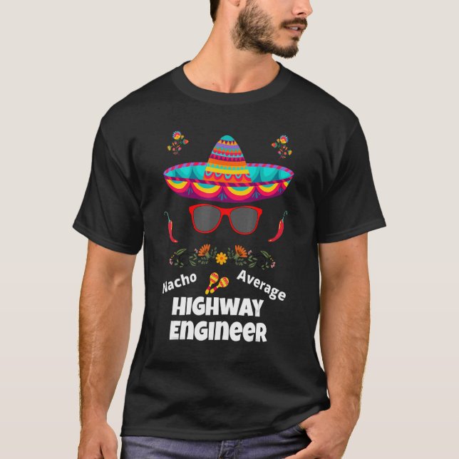 Nacho Your Average Highway Engineer  Sarcastic Des T-Shirt (Front)