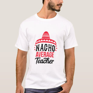 Nacho Your Average Teacher Sombrero Typography T-Shirt
