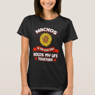Nachos Holds My Life Together Funny Mexican Food H T-Shirt