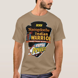 Nacogdoche Native American Indian Born With Super T-Shirt