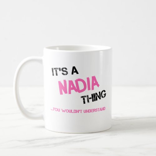 Nadia thing you wouldnt understand name coffee mug