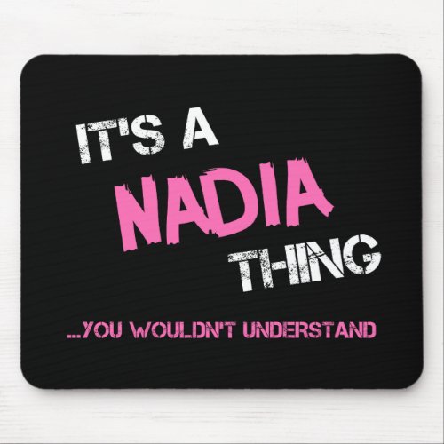 Nadia thing you wouldnt understand name mouse pad