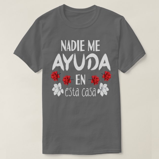 Nadie Me Ayuda En Esta Casa 1 T-Shirt (Design Front)