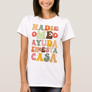 Nadie Me Ayuda En Esta Casa Funny Spanish Mothers T-Shirt