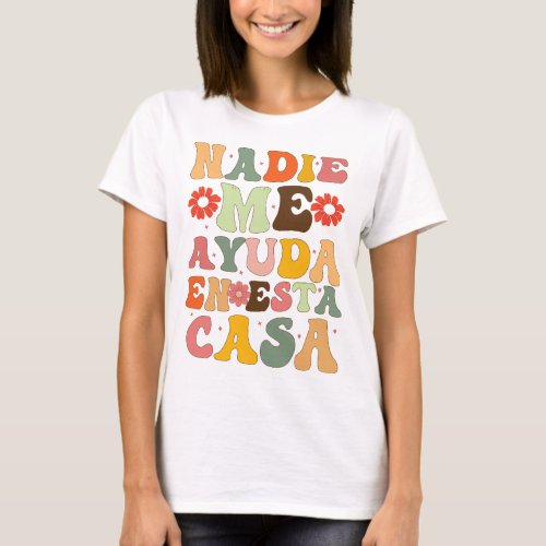 Nadie Me Ayuda En Esta Casa Funny Spanish Mothers  T_Shirt