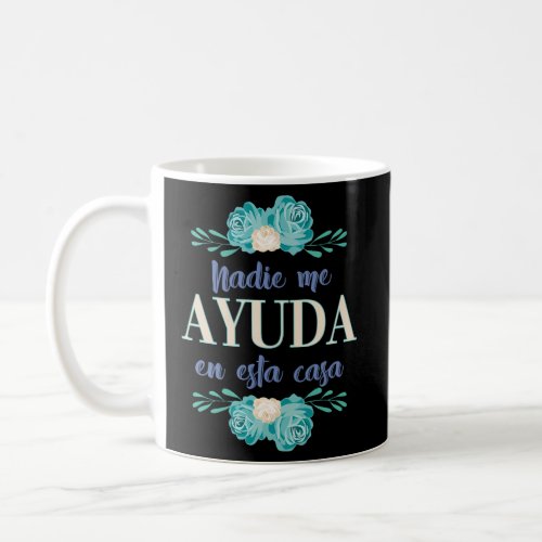 Nadie Me Ayuda En Esta Casa Spanish Coffee Mug