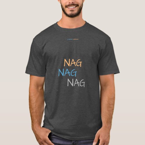NAG NAG NAG T_Shirt