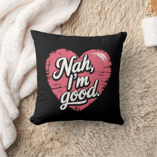 Nah I'm Good Anti Valentine's Day Funny Single Throw Pillow