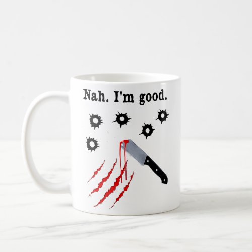 Nah Im Good  Coffee Mug
