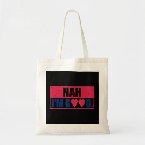 Nah Im Good Funny Anti Valentines Day Nah Im Go Tote Bag