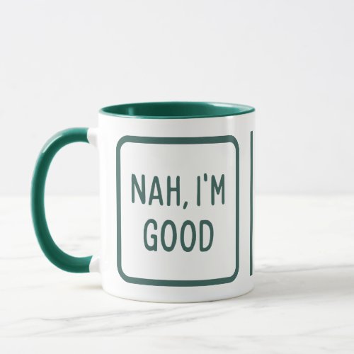 Nah Im good funny meme quote Mug