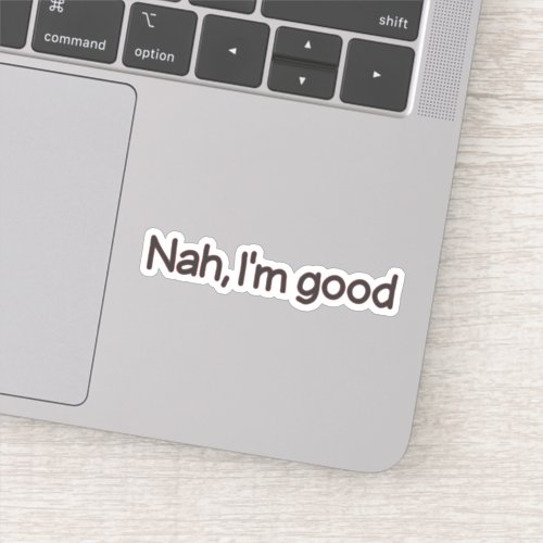 Nah Im good funny meme quote Sticker