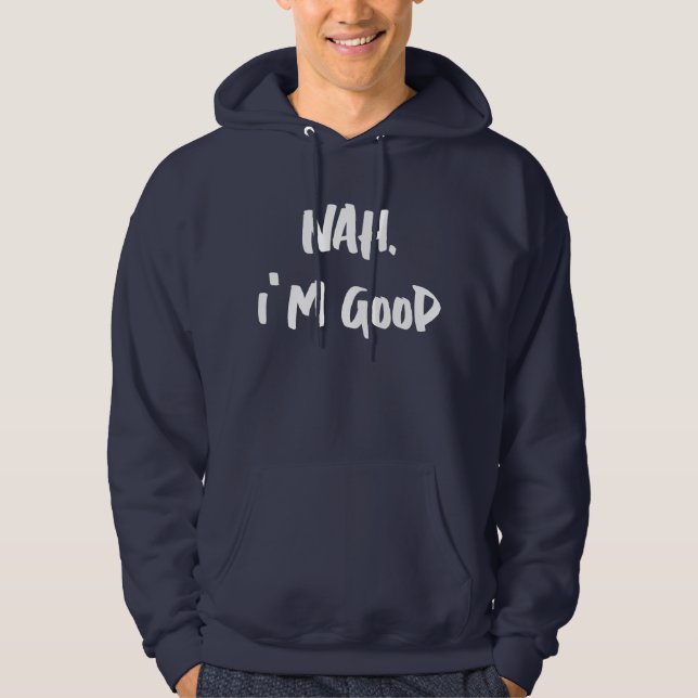 Nah I'm Good Print Hoodie, Customizable Print Hoodie (Front)