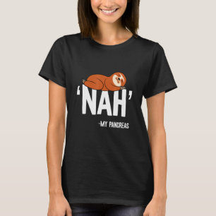 Nah My Pancreas Cute Sloth Type 1 T1d Diabetes Fun T-Shirt