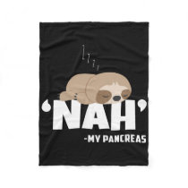 Nah My Pancreas Fun Sloth Diabetes Awareness Type  Fleece Blanket