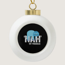 Nah my Pancreas Funny Diabetes Blue Ribbon Sloth Ceramic Ball Christmas Ornament