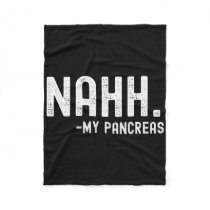 Nahh My Pancreas Fun Diabetes Awareness Month  Fleece Blanket