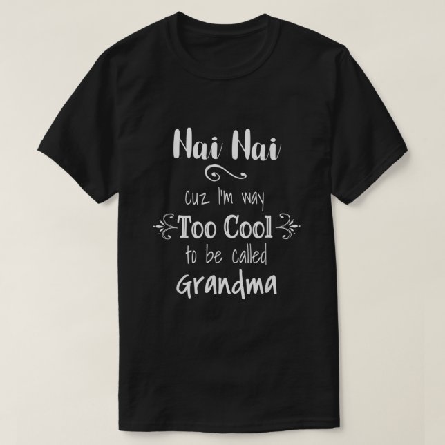 Nai Nai Too Cool Be Called Grandma for Chinese Gra T-Shirt (Design Front)