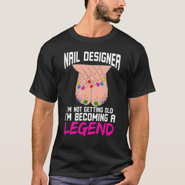 Nail Designer I'm Not Getting Old I'm Becoming A L T-Shirt (Front)