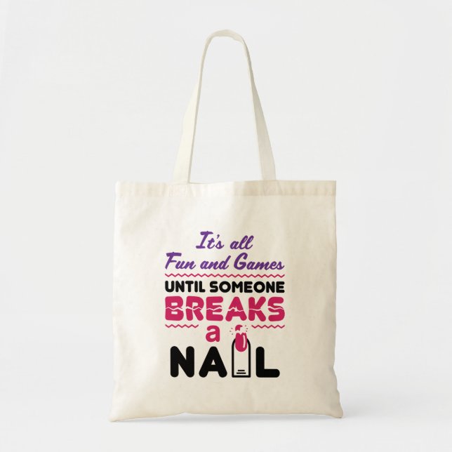 Nail Tech All Fun and Games Until Breaks Nail Tote Bag (Front)