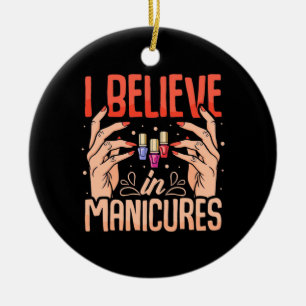 Nail Tech Believe In Manicures Ceramic Ornament