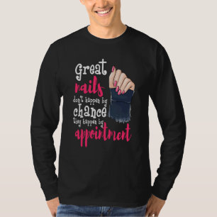 Nail Tech Great Nails Chance Appointment Manicuris T-Shirt