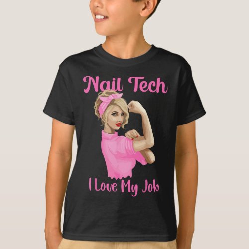 Nail Tech I Love My Job Cute Nail Studio Technicia T_Shirt