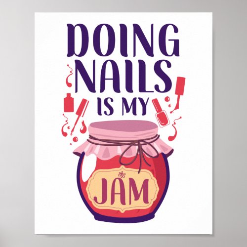 Nail Tech Nail Artist Doing Nails Is My Jam Quote Poster