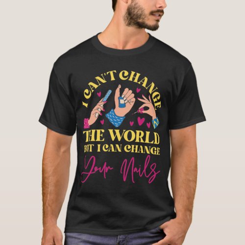 Nail Tech Nail Artist I CanT Change The World But T_Shirt