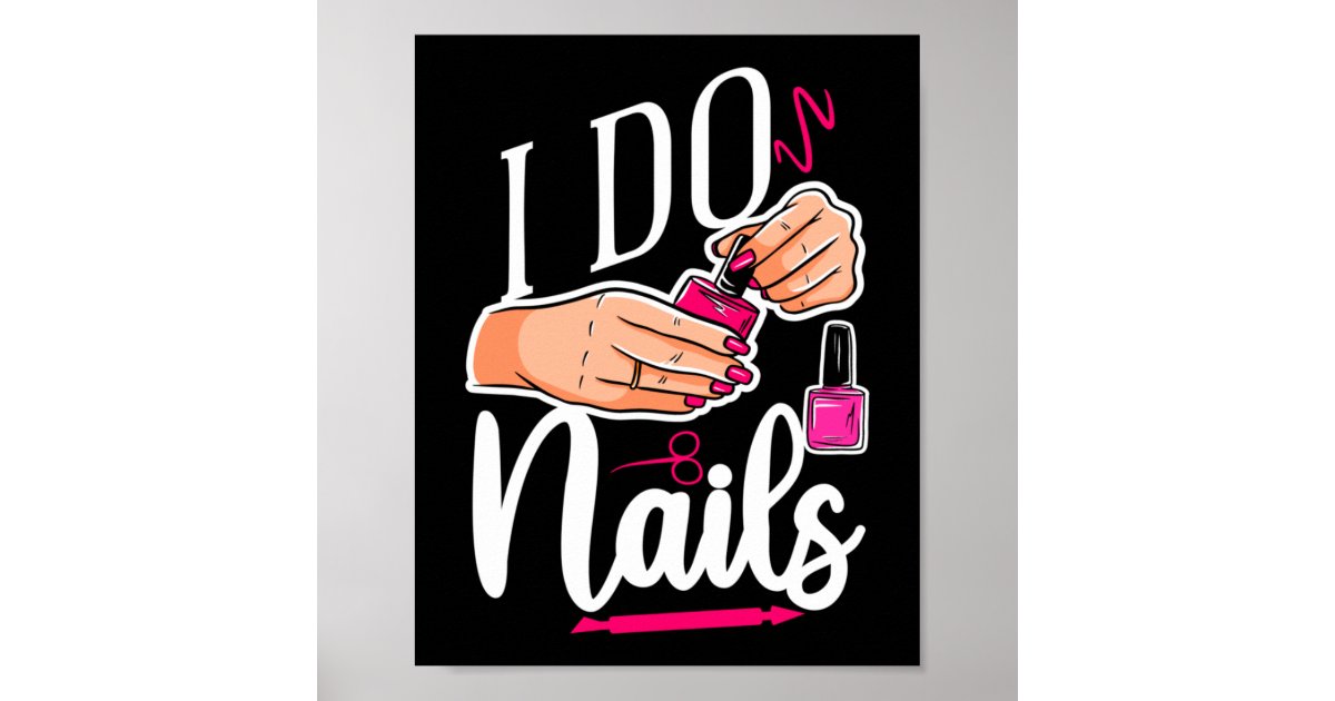 Nail Tech Nail Artist I Do Nails Quote Work Poster | Zazzle