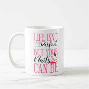 Nail Tech Nail Artist Life Isn'T Perfect But Your Coffee Mug