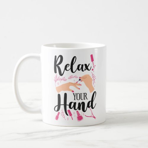 Nail Tech Nail Artist Relax Your Hand Quote Work Coffee Mug